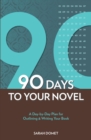Image for 90 Days to Your Novel: A Day-by-Day Plan for Outlining andamp; Writing Your Book