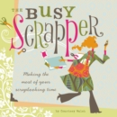 Image for The busy scrapper: making the most of your scrapbooking time
