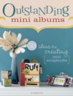 Image for Outstanding mini albums: 50 ideas for creating mini scrapbooks