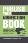 Image for Publish your nonfiction book: strategies for learning the industry, selling your book, and building a successful career