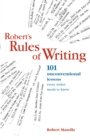 Image for Robert&#39;s Rules of Writing: 101 Unconventional Lessons Every Writer Needs to Know