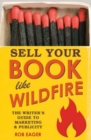 Image for Sell your book like wildfire  : the writer&#39;s guide to marketing &amp; publicity