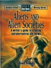 Image for Aliens &amp; Alien Societies: A Writer&#39;s Guide to Creating Extraterrestrial Life-Forms
