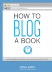 Image for How to blog a book  : a step-by-step guide to writing and publishing your manuscript on the Internet one post at a time