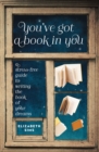 Image for You&#39;ve got a book in you: the step-by-step guide to writing the book of your dreams