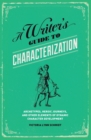 Image for A writer&#39;s guide to characterization  : archetypes, heroic journeys, and other elements of dynamic character development