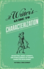Image for A writer&#39;s guide to characterization: archetypes, heroic journeys, and other elements of dynamic character development
