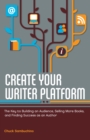 Image for Create your writer platform: the key to building an audience, selling more books, and finding success as an author