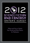 Image for 2012 Science Fiction &amp; Fantasy Writer&#39;s Market: Where and how to submit your novels and short stories for publication