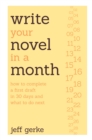 Image for Write your novel in a month  : how to complete a first draft in 30 days and what to do next