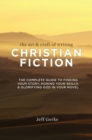 Image for Art &amp; Craft of Writing Christian Fiction: The Complete Guide to Finding Your Story, Honing Your Skills, &amp; Glorifying God in Your Novel