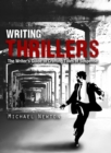 Image for Writing Thrillers: The Writer&#39;s Guide to Crafting Tales of Suspense