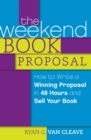 Image for The weekend book proposal  : how to write a winning proposal in 48 hours and sell your book