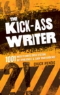 Image for The kick-ass writer: 1001 ways to write great fiction, get published, &amp; earn your audience