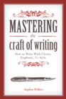 Image for Mastering the craft of writing  : how to write with clarity, emphasis, and style
