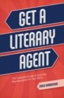 Image for Get a literary agent  : the complete guide to securing representation for your work