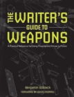 Image for Writer&#39;s Guide to Weapons: A Practical Reference for Using Firearms and Knives in Fiction