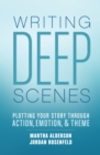 Image for Deep scenes  : plotting your story scene by scene through action, emotion, and theme
