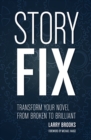 Image for Story Fix: Transform Your Novel from Broken to Brilliant