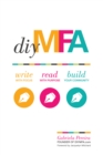Image for DIY MFA: Write with Focus, Read with Purpose, Build Your Community