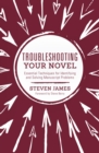 Image for Troubleshooting your novel  : essential techniques for identifying and solving manuscript problems