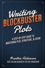 Image for Writing Blockbuster Plots: A Step-by-Step Guide to Mastering Plot, Structure, and Scene