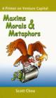Image for Maxims, Morals, and Metaphors: A Primer On Venture Capital