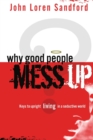 Image for Why Good People Mess Up : Keys to Upright Living in a Seductive World