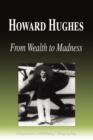 Image for Howard Hughes - From Wealth to Madness (Biography)