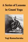 Image for A Series of Lessons in Gnani Yoga