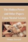 Image for The Hidden Power and Other Papers Upon Mental Science