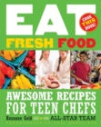 Image for Eat Fresh Food : Awesome Recipes for Teen Chefs