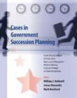 Image for Cases in Government Succession Planning : Action-oriented Strategies for Public Sector Human Capital Management, Workforce Planning, Succession Planning and Talent Management