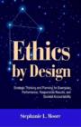 Image for Ethics by design  : strategic thinking and planning for exemplary performance, responsible results, and societal accountability