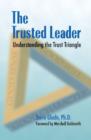 Image for The trusted leader  : understanding the trust triangle