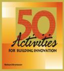 Image for 50 Activities for Building Innovation