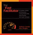 Image for The Fast Facilitator: 76 Facilitator Activities and Interventions Covering Essential Skills, Group Processes, and Creative Techniques
