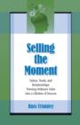 Image for Selling the moment: values, needs, and relationships : turning ordinary sales into a lifetime of success
