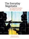 Image for The everyday negotiator: 50 practical negotiation tactics for work and life