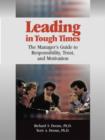 Image for Leading in tough times: the manager&#39;s guide to responsibility, trust and motivation