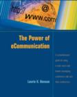 Image for The power of eCommunication: a comprehensive guide for using e-mail, voice mail, instant messaging, conference calls, and web conferences