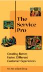 Image for The service pro: creating better, faster, and different customer experiences