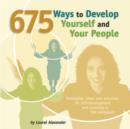Image for 675 Ways to Develop Yourself and Your People: Strategies, Ideas and Activities for Self-development and Learning in the Workplace