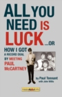 Image for All you need is luck  : how I got a record deal by meeting Paul McCartney