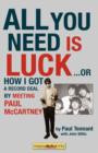 Image for All You Need Is Luck... : How I Got a Record Deal by Meeting Paul McCartney