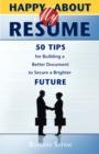 Image for Happy About My Resume : 50 Tips for Building a Better Document to Secure a Brighter Future