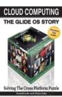 Image for Cloud Computing -- The Glide OS Story : Solving The Cross Platform Puzzle