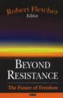Image for Beyond Resistance : The Future of Freedom