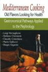 Image for Mediterranean Cooking : Old Flavors Looking for Health - Gastronomical Pathways Applied to the Nephrology