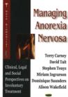 Image for Managing Anorexia Nervosa : Clinical, Legal &amp; Social Perspectives on Involuntary Treatment